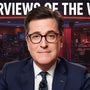 Interviews of the Week with Stephen Colbert
