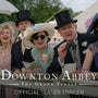 DOWNTON ABBEY: THE GRAND FINALE - Official Teaser Trailer