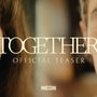 TOGETHER - Official Teaser Trailer
