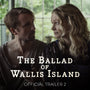 THE BALLAD OF WALLIS ISLAND - Official Trailer 2