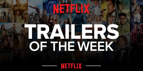 Netflix Trailers of the Week: From Legends to Luxury Listings