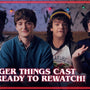 Stranger Things Cast Invites You To Rewatch Stranger Things