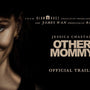 Other Mommy Trailer Turns Jessica Chastain into a Terrifying Doppelgänger