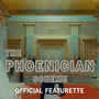 THE PHOENICIAN SCHEME - The World - Official Featurette