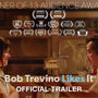 BOB TREVINO LIKES IT | Official Trailer