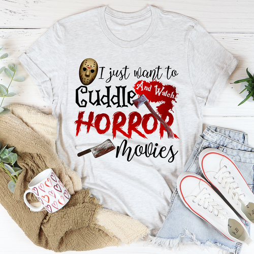 I Just Want To Cuddle And Watch Horror Movies Tee