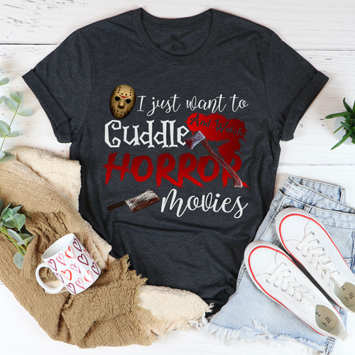 I Just Want To Cuddle And Watch Horror Movies Tee