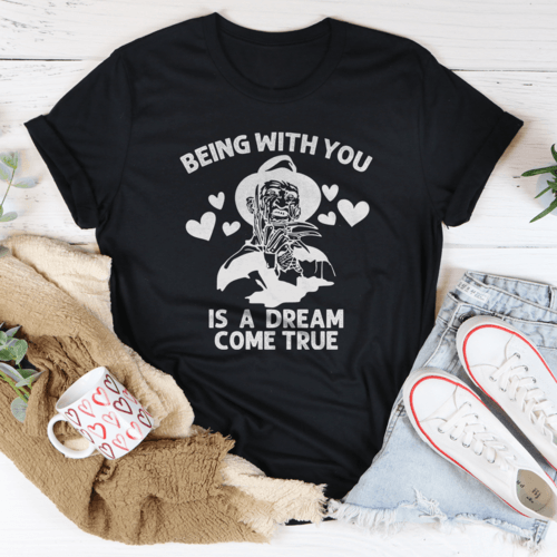 Being With You Is A Dream Come True Tee