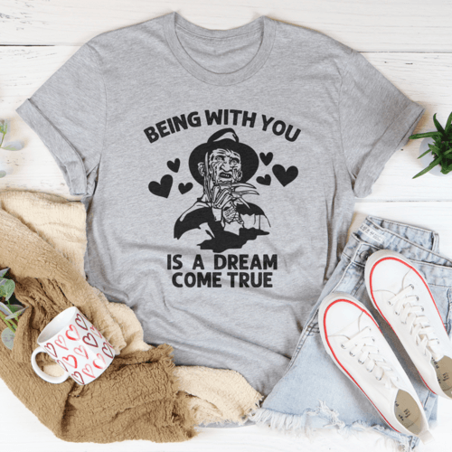 Being With You Is A Dream Come True Tee