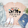 You've Got A Friend In Me T-shirt