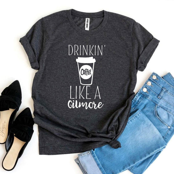 Drinkin’ Coffee Like a Gilmore T-shirt