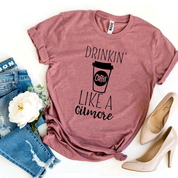 Drinkin’ Coffee Like a Gilmore T-shirt