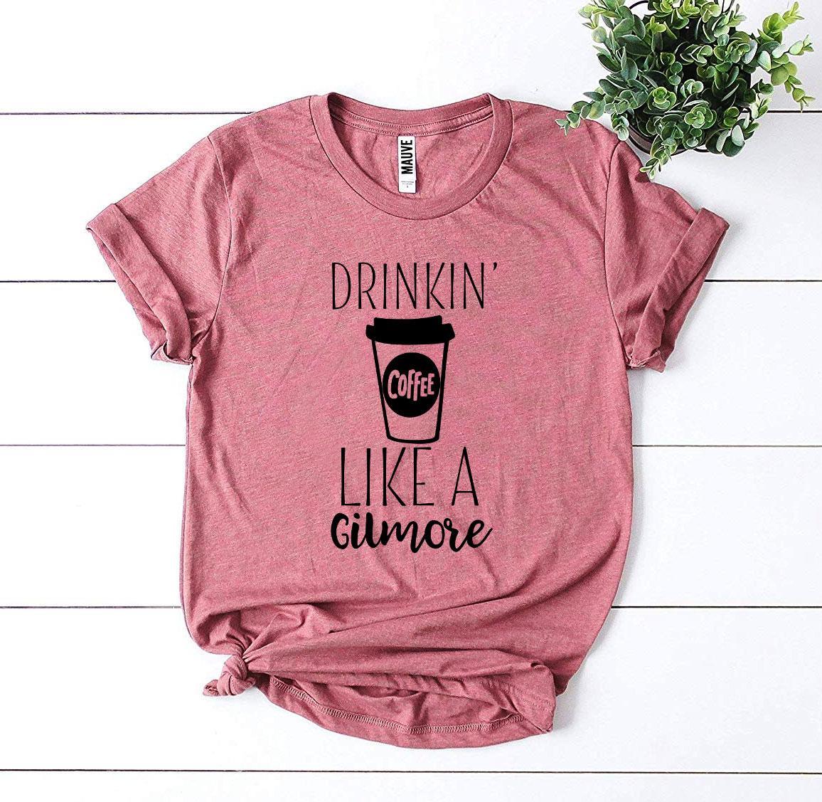 Drinkin’ Coffee Like a Gilmore T-shirt