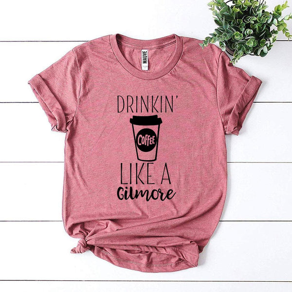 Drinkin’ Coffee Like a Gilmore T-shirt