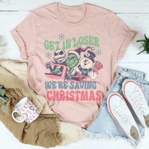 Get In Loser We're Saving Christmas Tee