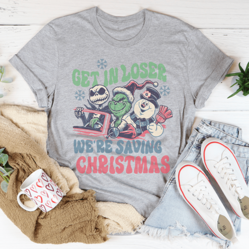 Get In Loser We're Saving Christmas Tee