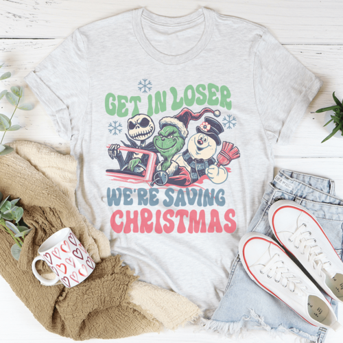 Get In Loser We're Saving Christmas Tee