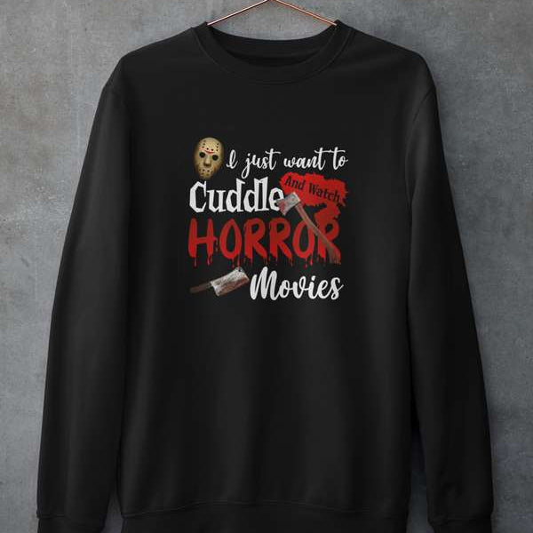 I Just Want To Cuddle And Watch Horror Movies Sweatshirt