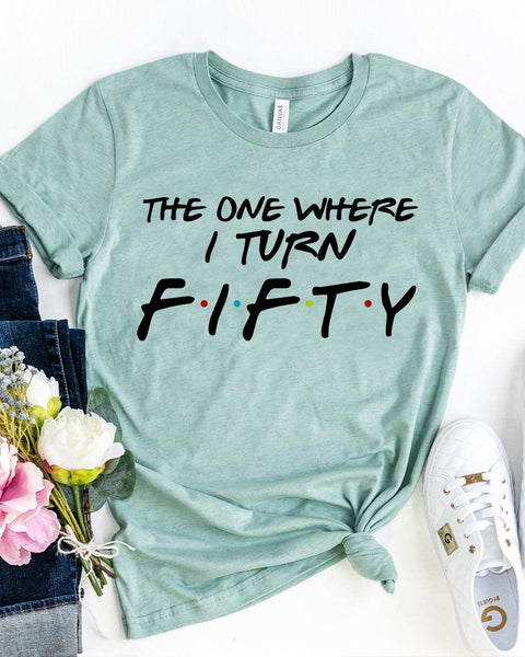 The One Where I Turn Fifty T-shirt - Hollywood Box