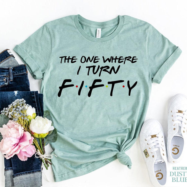 The One Where I Turn Fifty T-shirt - Hollywood Box