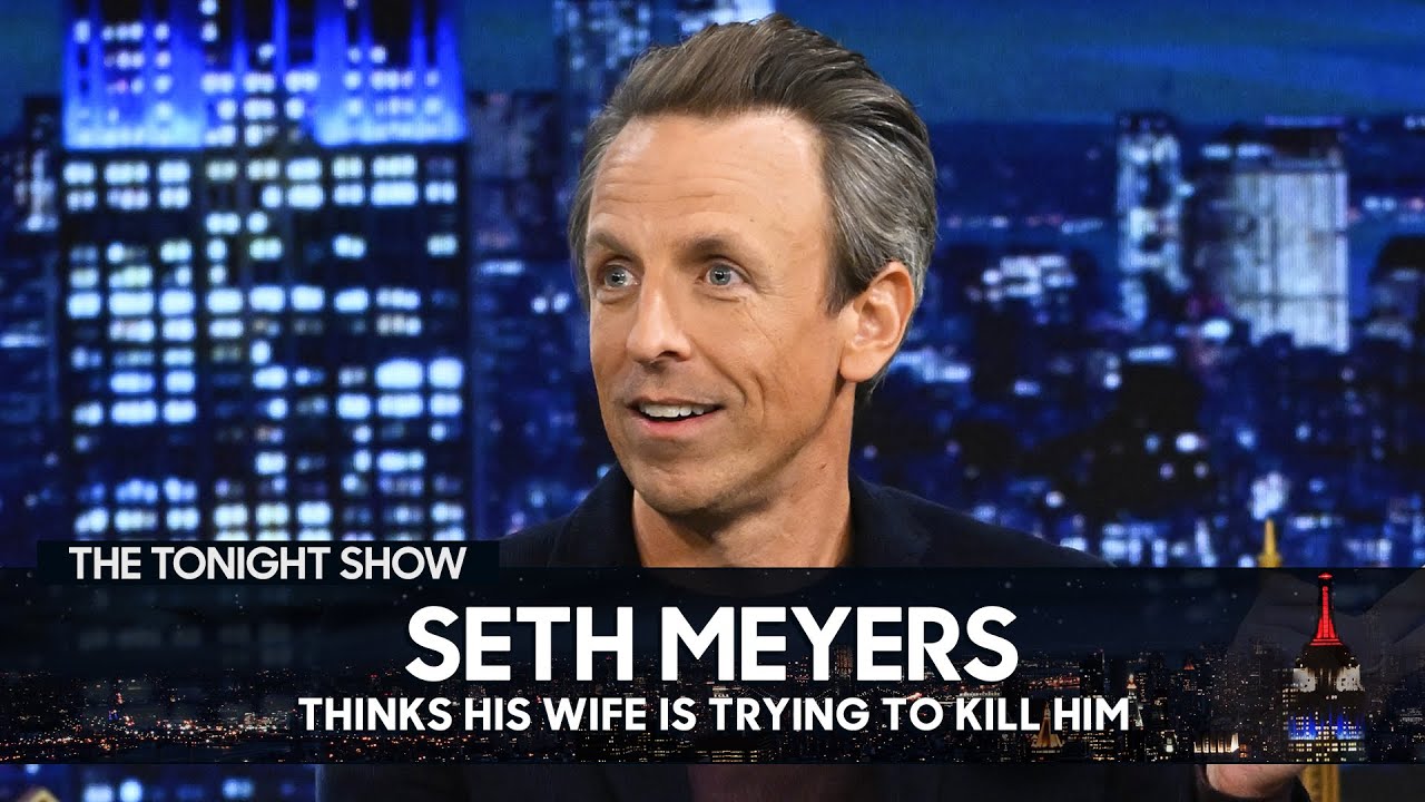 Seth Meyers Thinks His Wife Is Trying to Kill Him